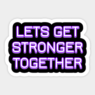 Lets Get Stronger Together v3 Sticker